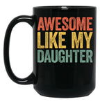 Awesome Like My Daughter (14) Black Coffee Mug