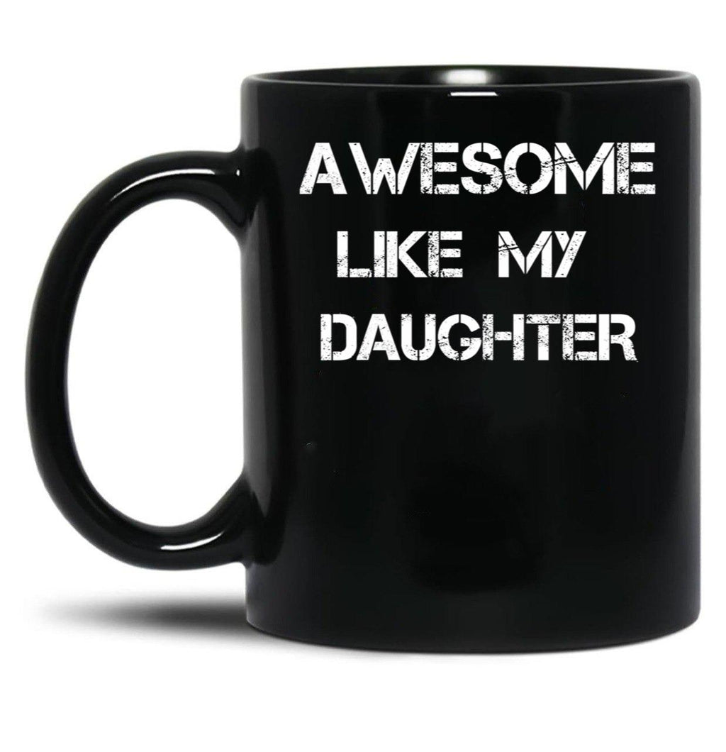 Awesome Like My Daughter (16) Black Coffee Mug