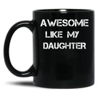 Awesome Like My Daughter (16) Black Coffee Mug