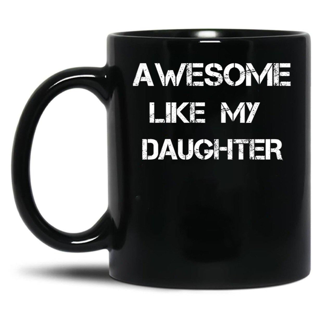 Awesome Like My Daughter (16) Black Coffee Mug