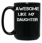 Awesome Like My Daughter (16) Black Coffee Mug