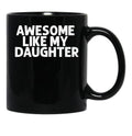 Awesome Like My Daughter (17) Black Coffee Mug - Black