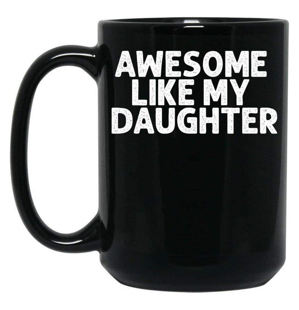 Awesome Like My Daughter (17) Black Coffee Mug