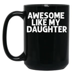 Awesome Like My Daughter (17) Black Coffee Mug