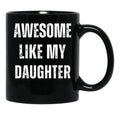 Awesome Like My Daughter (18) Black Coffee Mug - Black