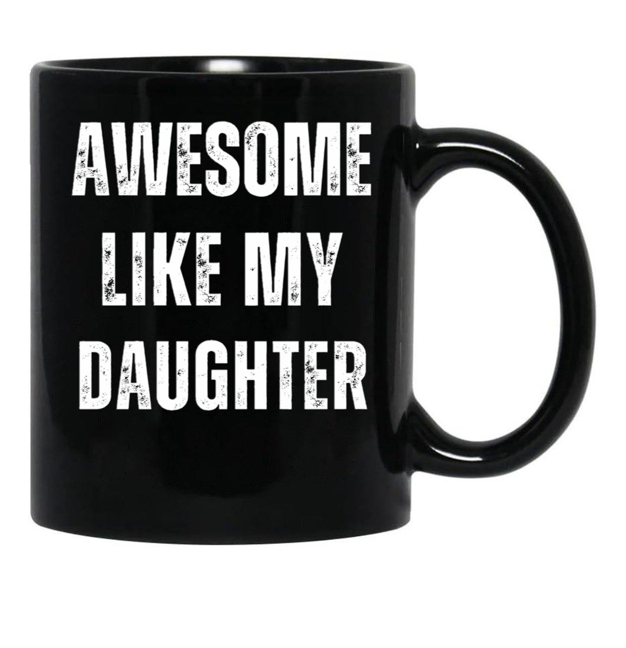 Awesome Like My Daughter (18) Black Coffee Mug - Black