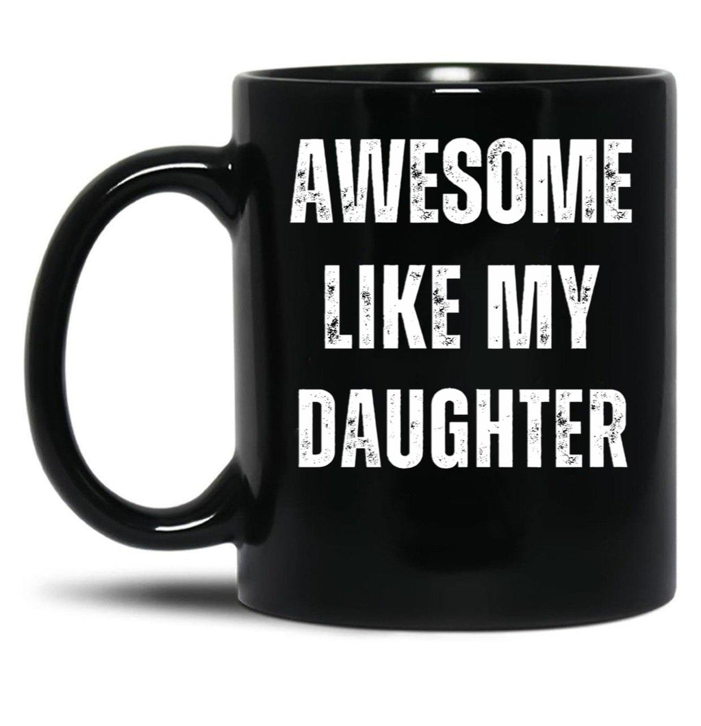 Awesome Like My Daughter (18) Black Coffee Mug