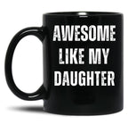 Awesome Like My Daughter (18) Black Coffee Mug