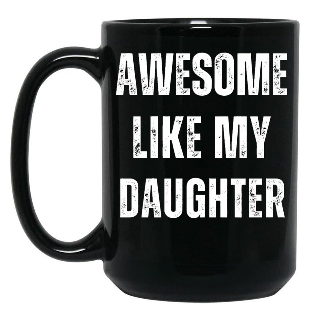 Awesome Like My Daughter (18) Black Coffee Mug