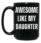 Awesome Like My Daughter (18) Black Coffee Mug