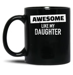 Awesome Like My Daughter (19) Black Coffee Mug