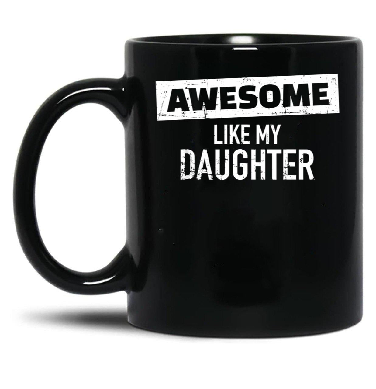 Awesome Like My Daughter (19) Black Coffee Mug