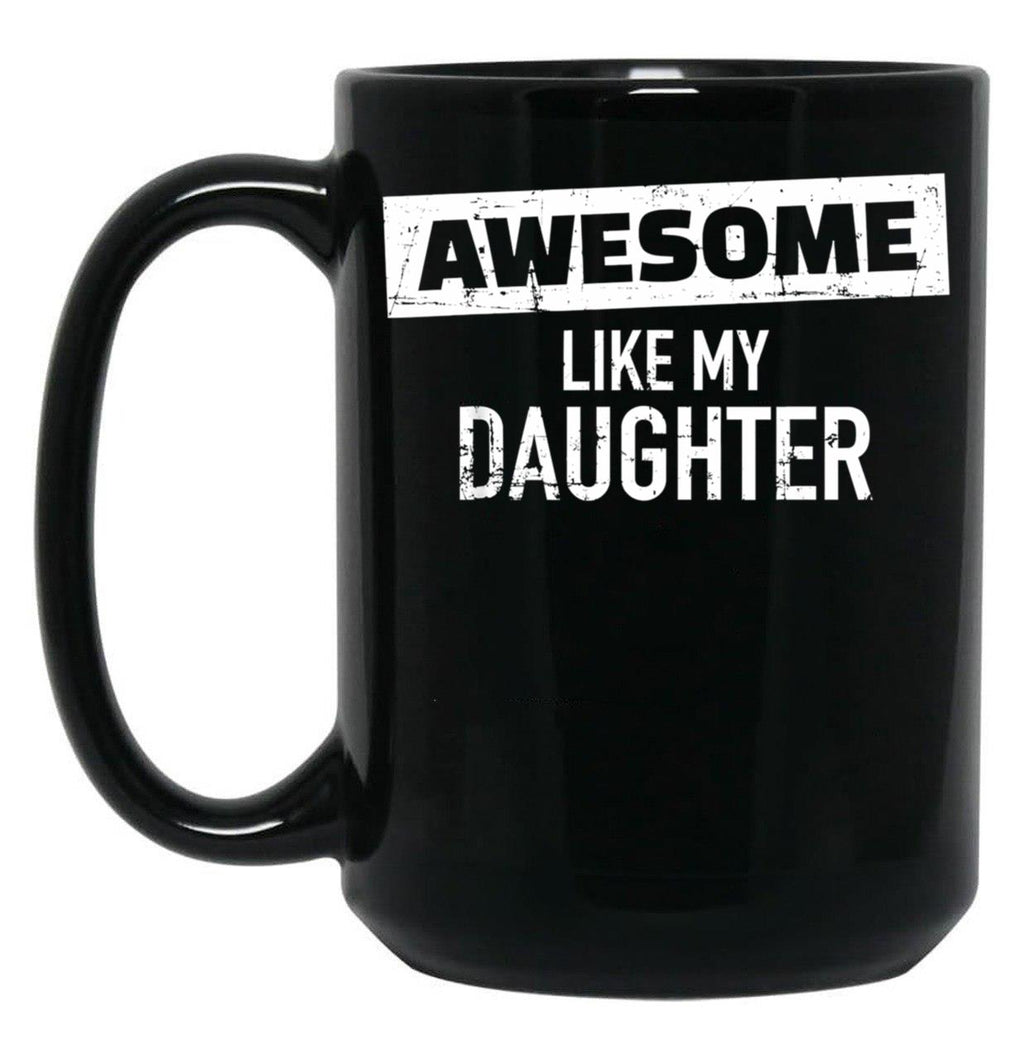 Awesome Like My Daughter (19) Black Coffee Mug