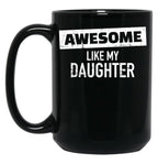 Awesome Like My Daughter (19) Black Coffee Mug