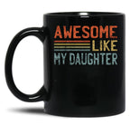 Awesome Like My Daughter (1) Black Coffee Mug