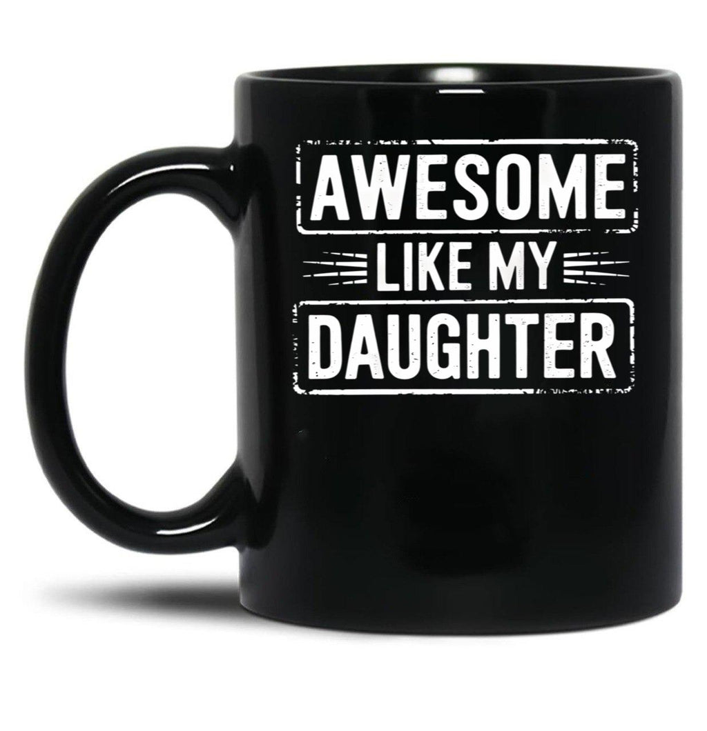Awesome Like My Daughter (20) Black Coffee Mug