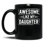Awesome Like My Daughter (20) Black Coffee Mug