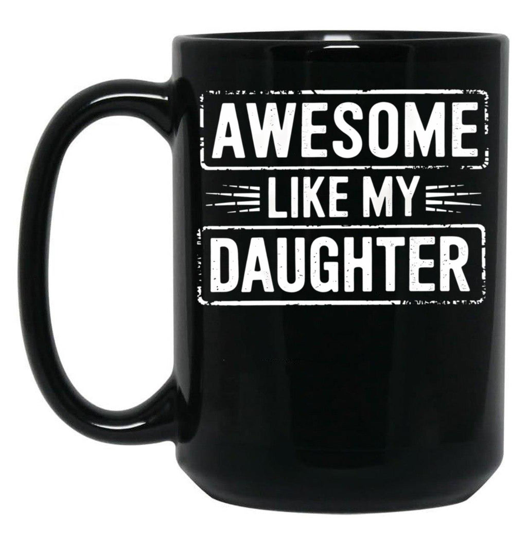 Awesome Like My Daughter (20) Black Coffee Mug