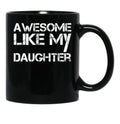 Awesome Like My Daughter (21) Black Coffee Mug - Black