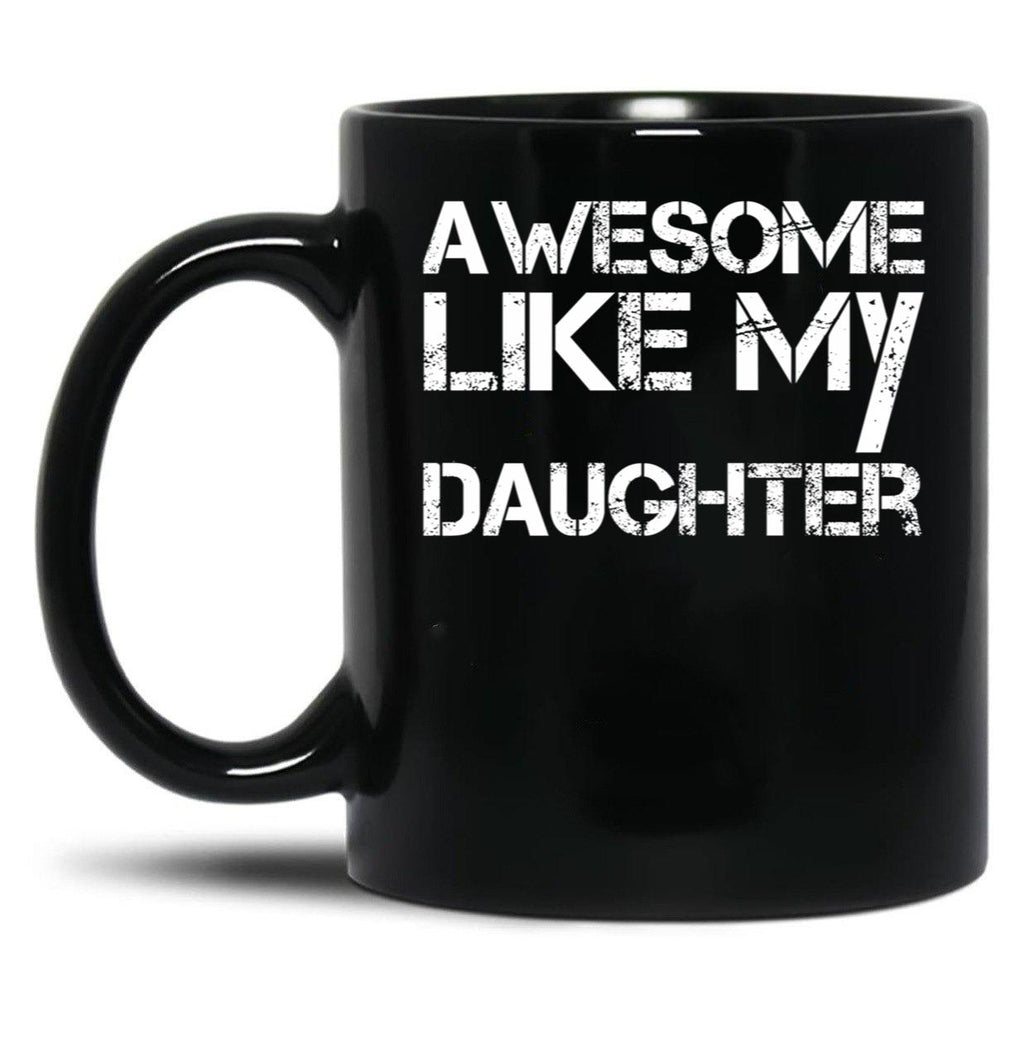 Awesome Like My Daughter (21) Black Coffee Mug