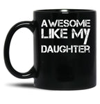 Awesome Like My Daughter (21) Black Coffee Mug