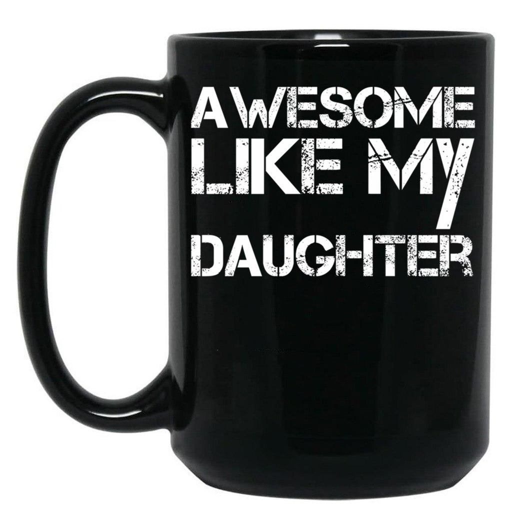 Awesome Like My Daughter (21) Black Coffee Mug