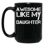 Awesome Like My Daughter (21) Black Coffee Mug