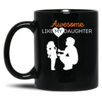 Awesome Like My Daughter (22) Black Coffee Mug