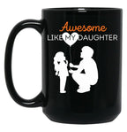 Awesome Like My Daughter (22) Black Coffee Mug