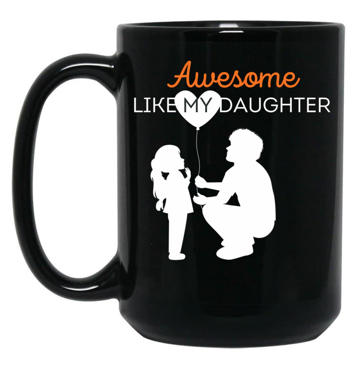 Awesome Like My Daughter (22) Black Coffee Mug