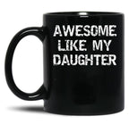 Awesome Like My Daughter (23) Black Coffee Mug