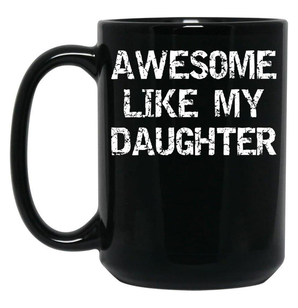 Awesome Like My Daughter (23) Black Coffee Mug