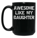 Awesome Like My Daughter (23) Black Coffee Mug