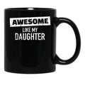 Awesome Like My Daughter (24) Black Coffee Mug - Black