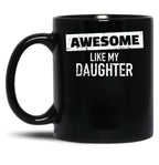 Awesome Like My Daughter (24) Black Coffee Mug