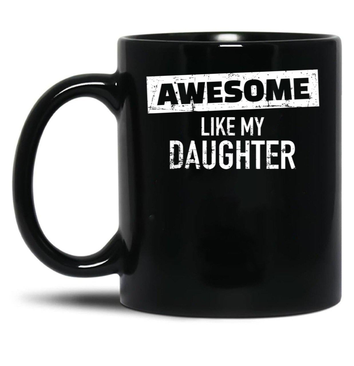 Awesome Like My Daughter (24) Black Coffee Mug