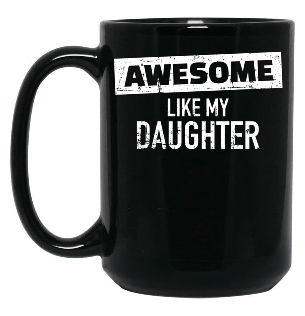 Awesome Like My Daughter (24) Black Coffee Mug