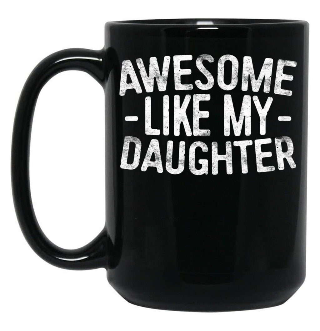 Awesome Like My Daughter (25) Black Coffee Mug
