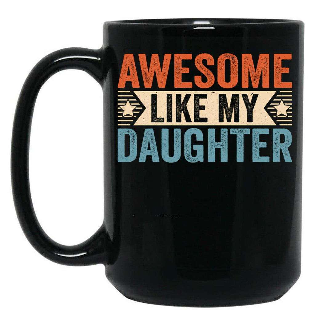 Awesome Like My Daughter (27) Black Coffee Mug