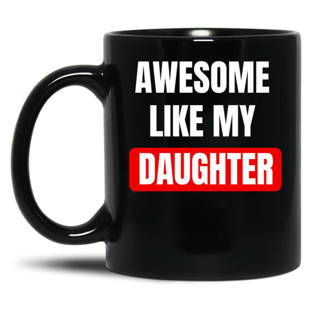 Awesome Like My Daughter (28) Black Coffee Mug