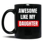 Awesome Like My Daughter (28) Black Coffee Mug
