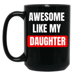 Awesome Like My Daughter (28) Black Coffee Mug