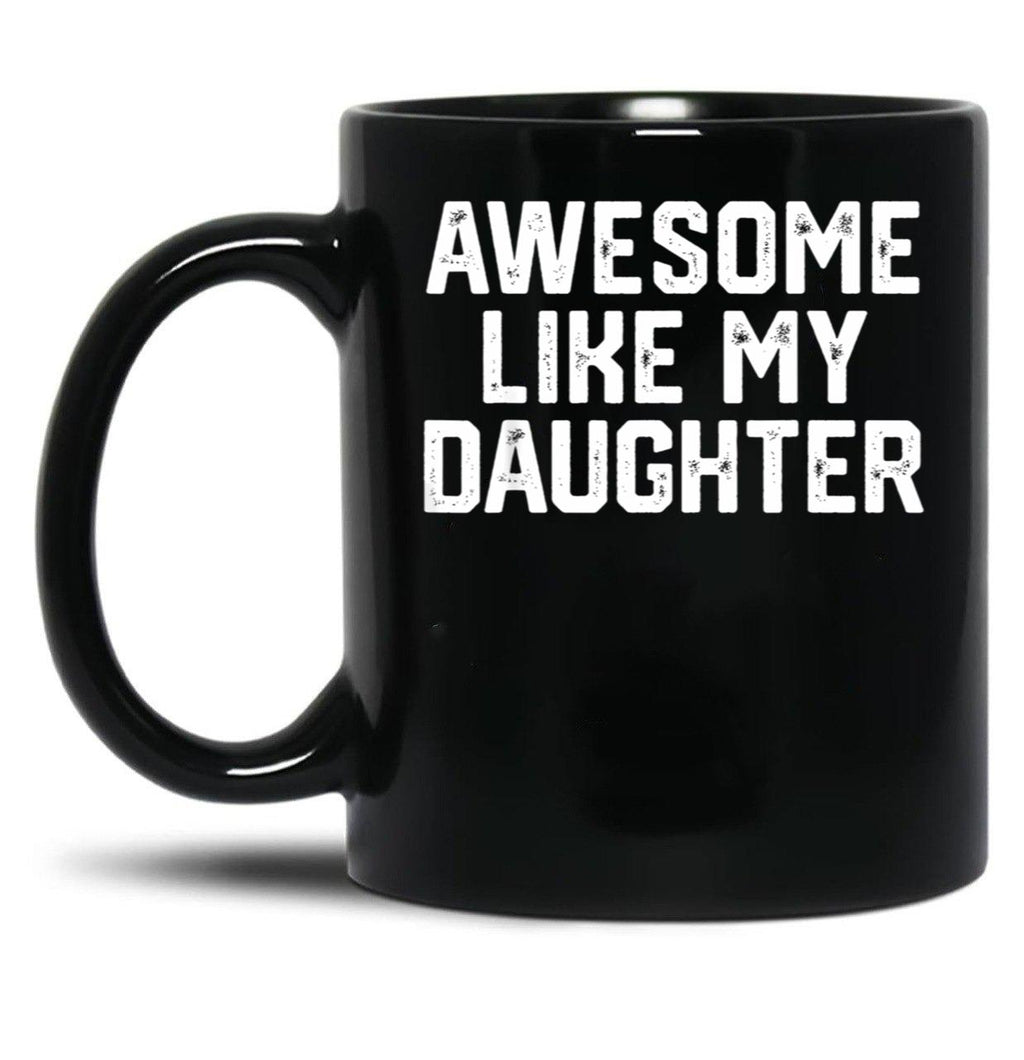 Awesome Like My Daughter (29) Black Coffee Mug