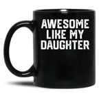 Awesome Like My Daughter (29) Black Coffee Mug