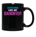 Awesome Like My Daughter (2) (1) Black Coffee Mug - Black