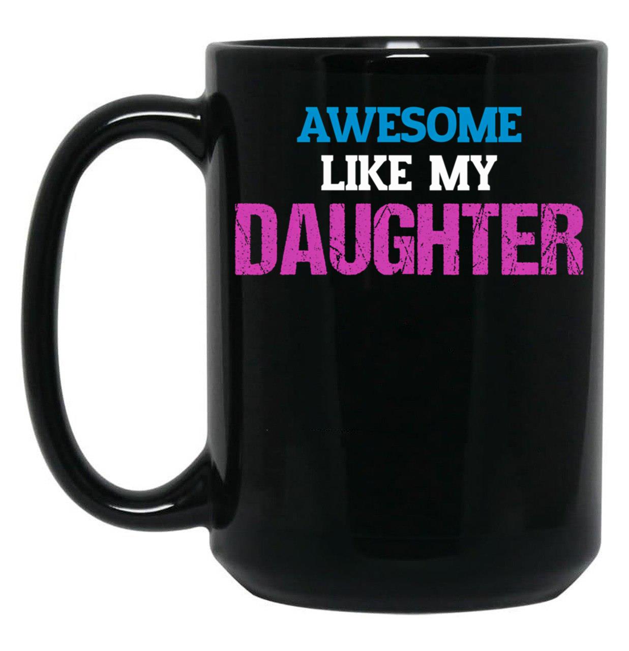 Awesome Like My Daughter (2) (1) Black Coffee Mug