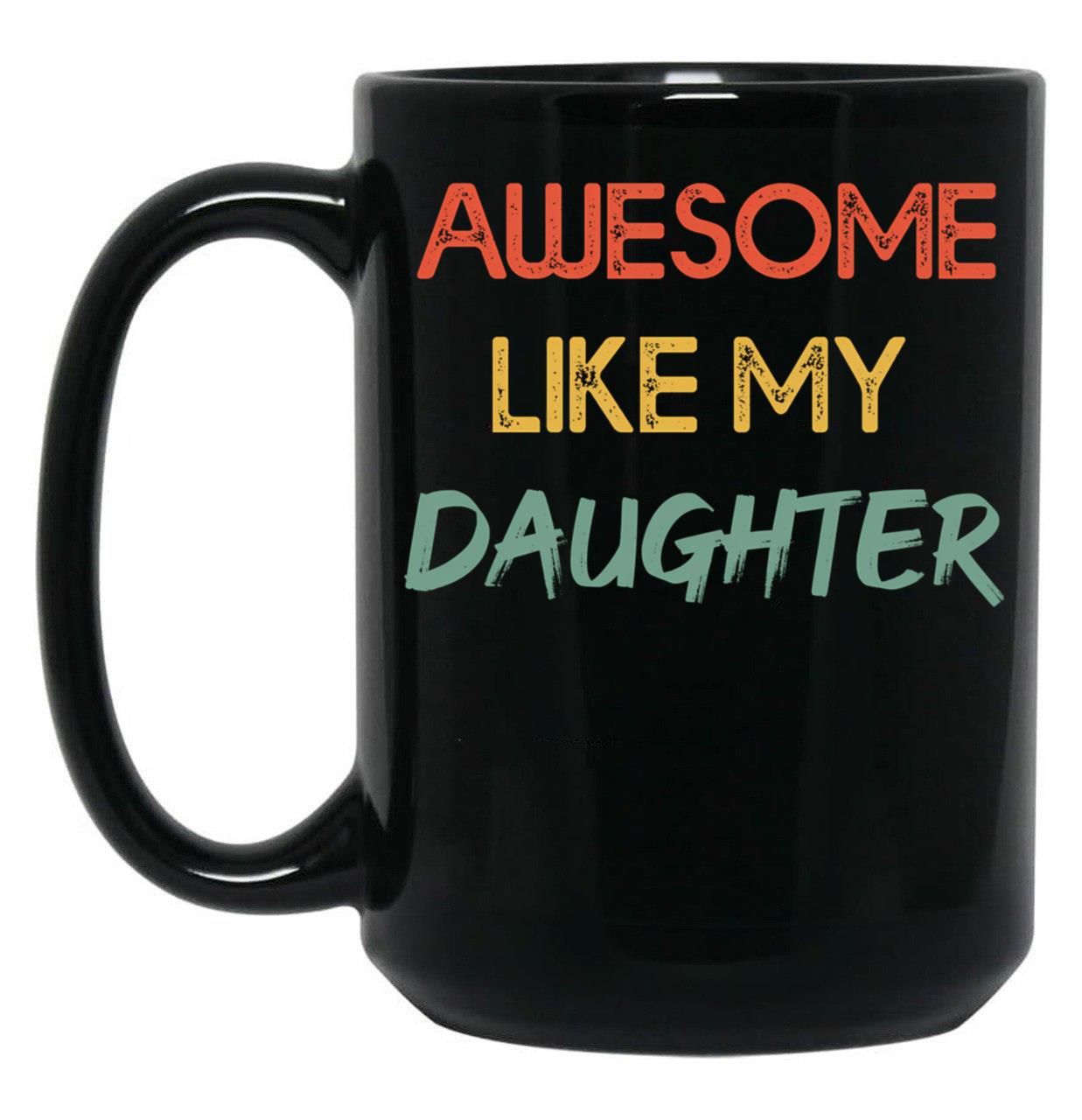 Awesome Like My Daughter (2) Black Coffee Mug