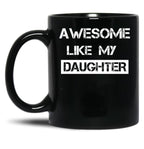 Awesome Like My Daughter (30) Black Coffee Mug