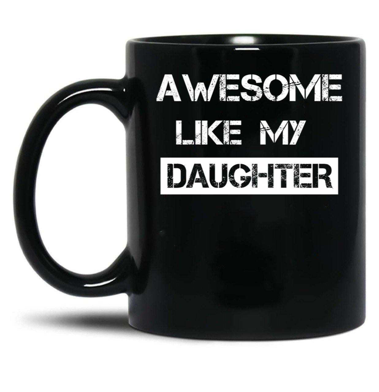 Awesome Like My Daughter (30) Black Coffee Mug