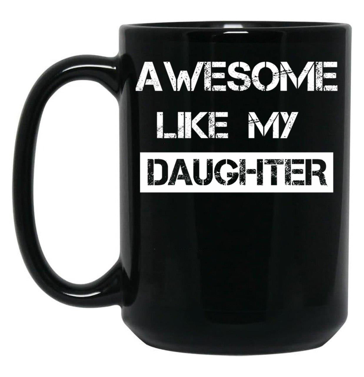 Awesome Like My Daughter (30) Black Coffee Mug